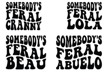 Somebody's Feral Cranny, Somebody's Feral Lola, Somebody's Feral Beau, Somebody's Feral Abuela retro wavy SVG T-shirt designs