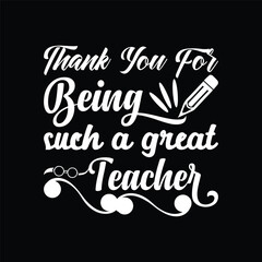 Thank you for being such a great teacher typography t-shirt design for print.