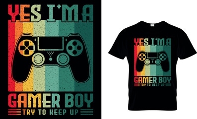 Yes I’m A Gamer Boy Try To Keep Up T-Shirt