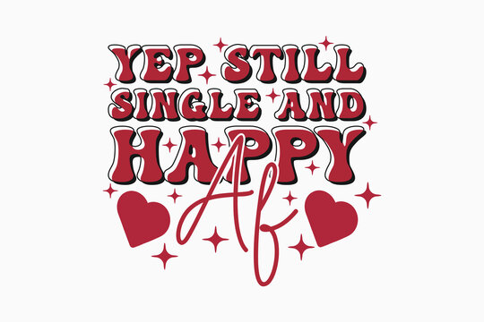 Yep Still Single Funny Valentine EPS PNG T-shirt Design. Valentine's day typography t-shirt design Template. valentine's day mug EPS, Retro valentine's day EPS t-shirt