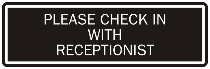 Check in sign and labels please check in with receptionist