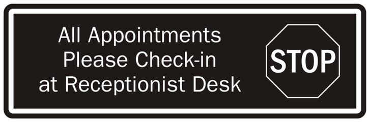 Check in sign and labels all appointments please check in at receptionist desk