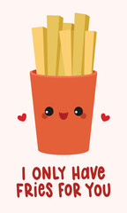 I only have fries for you Valentine's Day food pun