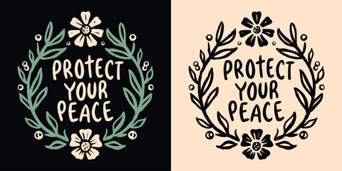Protect your peace lettering. Floral wreath cottagecore aesthetic peaceful quiet life. Cute boho inner peace quotes for women. Personal development, self care text t-shirt design and print vector.