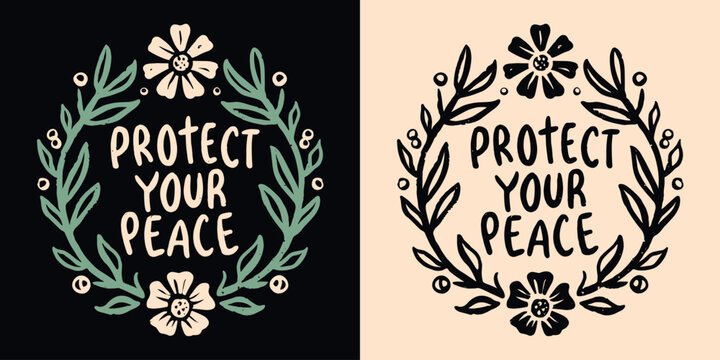 Protect your peace lettering. Floral wreath cottagecore aesthetic peaceful quiet life. Cute boho inner peace quotes for women. Personal development, self care text t-shirt design and print vector.