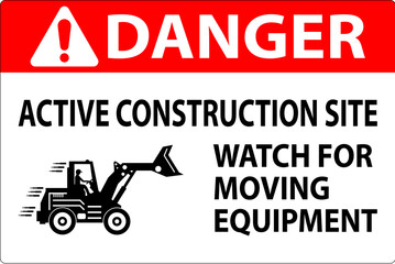 Construction Area Sign Danger - Active Construction Site, Watch For Moving Equipment