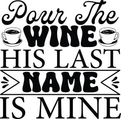 pour the wine his last name is mine