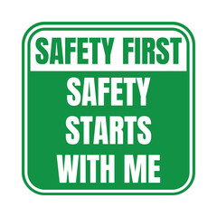 Safety first safety starts with me sign