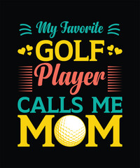 My favorite golf player calls me mom mother's day t shirt design