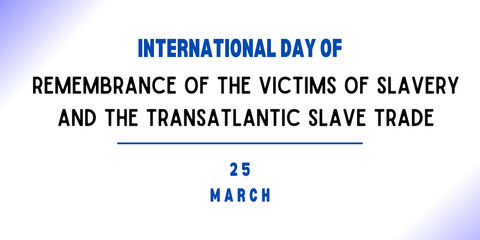 25 March - International Day of Remembrance of the Victims of Slavery and the Transatlantic Slave Trade - obrazy, fototapety, plakaty