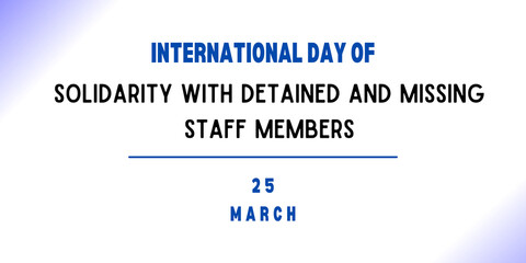 25 March - International Day of Solidarity with Detained and Missing Staff Members