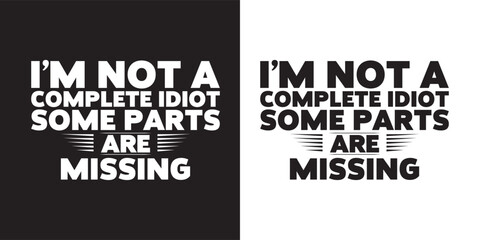 I'm not a complete idiot some parts are missing - Funny jokes quotes trendy minimalist typography t shirt design.. typography t shirt design. printing, typography, and calligraphy