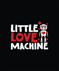 LITTLE LOVE MACHINE Valentine t shirt