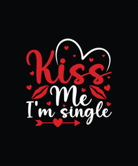 KISS ME I’M SINGLE Valentine t shirt