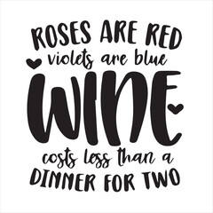 rosses are red violets are blue wine costs less than a dinner for two motivational quotes inspirational lettering typography design