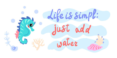Life is simple just add water. Seahorse with shells, bubbles and algae in the ocean. For posters, prints on clothes.
