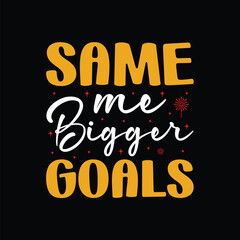 Same me bigger goals, Happy new year shirt, Happy new year 2024 t shirt design holiday Stickers, New Year quotes, Cut File Circuit, Silhouette, new year hand lettering typography vector t-shirt design