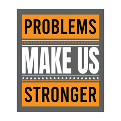 Problems Make us Stronger