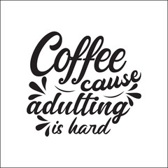 Coffee Cause Adulting Is Herd