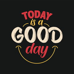 Today is a good day motivational quote lettering design for t shirt, banner, poster, greeting card. Hand lettering vector typography. Happy and smile sign.