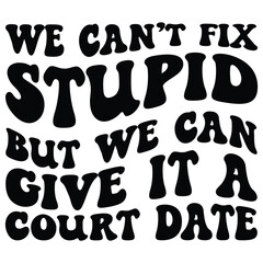 We can't fix stupid but we can give it a court date Retro SVG