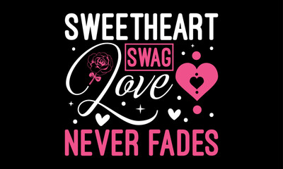 Naklejka premium Sweetheart Swag Love Never Fades - Valentines Day T - Shirt Design, Hand Drawn Lettering And Calligraphy, Cutting And Silhouette, Prints For Posters, Banners, Notebook Covers With Black Background.