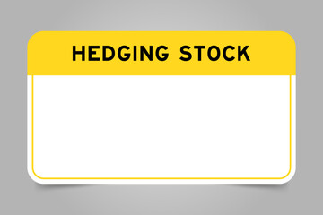 Label banner that have yellow headline with word hedging stock and white copy space, on gray background
