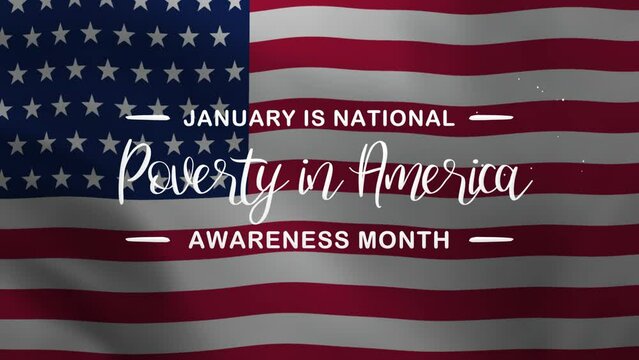 Poverty in America Awareness Month Lettering Text Animation with waving flag background. Celebrate American National Day on 1th of January. Great for celebrating American Day.