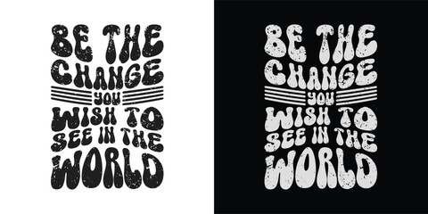 Be the change you wish to see in the world -Stylish Wavy Groovy trendy minimalist typography t shirt design. Motivational famous quotes typography t shirt design. printing, typography, and calligraphy