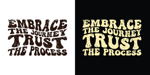 Embrace the journey, trust the process - Stylish Wavy Groovy trendy minimalist typography t shirt design. Motivational famous quotes typography t shirt design. printing, typography, and calligraphy