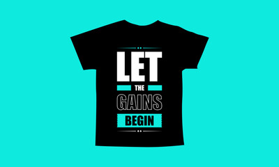 Let the gains begin motivational quotes t shirt design l Modern quotes apparel design l Inspirational custom typography quotes streetwear design l Wallpaper l Background design