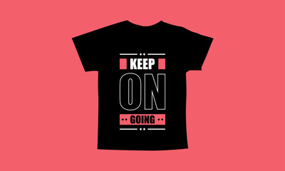Keep on going motivational quotes t shirt design l Modern quotes apparel design l Inspirational custom typography quotes streetwear design l Wallpaper l Background design