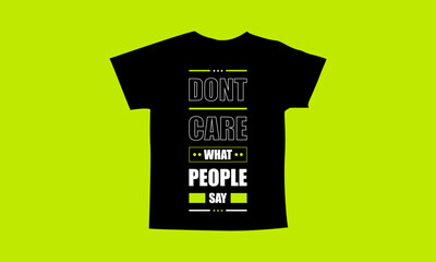 Dont care what people say motivational quotes t shirt design l Modern quotes apparel design l Inspirational custom typography quotes streetwear design l Wallpaper l Background design