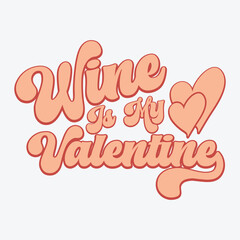 Wine Is My Valentine Happy valentines day t shirt happy valentines typography day t shirt