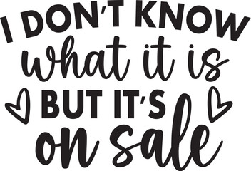 I Don't Know What It is but It's on Sale