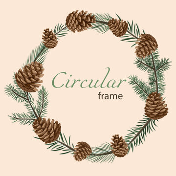 Pine and spruce branches in the form of a round frame with cones. Isolated vector image.