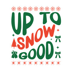 Fototapeta premium Up To Snow Good T-Shirt Design