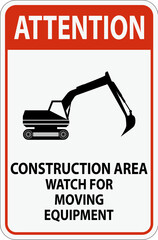 Attention Sign Construction Area - Watch For Moving Equipment
