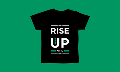 Rise up girl motivational quotes t shirt design l Modern quotes apparel design l Inspirational custom typography quotes streetwear design l Wallpaper l Background design