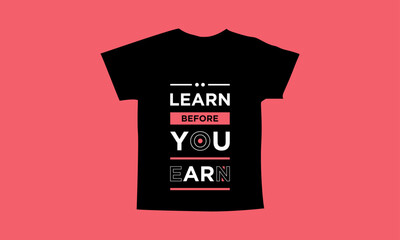 Learn before you earn motivational quotes t shirt design l Modern quotes apparel design l Inspirational custom typography quotes streetwear design l Wallpaper l Background design