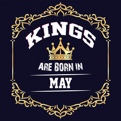 Kings are born in May - t-shirt, typography, ornament vector - Good for kids or birthday boys, scrap booking, posters, greeting cards, banners, textiles, or gifts, clothes