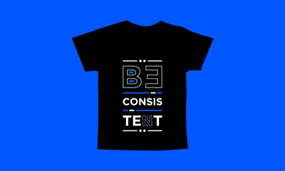 Be consistent motivational quotes t shirt design l Modern quotes apparel design l Inspirational custom typography quotes streetwear design l Wallpaper l Background design