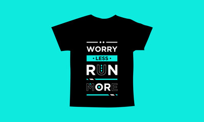 Worry less run more motivational quotes t shirt design l Modern quotes apparel design l Inspirational custom typography quotes streetwear design l Wallpaper l Background design