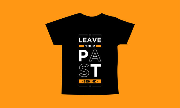 Leave your past behind motivational quotes t shirt design l Modern quotes apparel design l Inspirational custom typography quotes streetwear design l Wallpaper l Background design