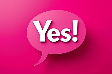 A Vibrant Pink Speech Bubble with the Word "Yes" Inside