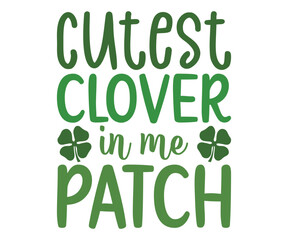 cutest clover in me patch Svg,Lucky,St Patrick's Day, Clover,girl, Lucky babe,shamrock,Silhouette cut,cutest clover,HAPPY,svg