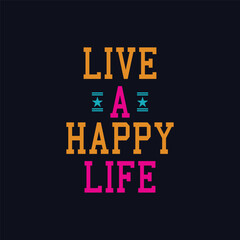 Fototapeta na wymiar live a happy life typography t-shirt design. Saying, phrase, quotes t shirt.