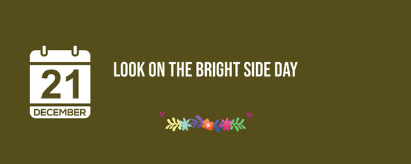 Look On The Bright Side Day 21 December event banner design. 21st December Calendar holiday.