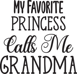 My favorite princess calls me grandma svg