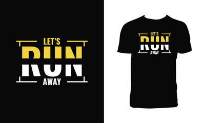 Let's Run Away Typography T Shirt Design. 